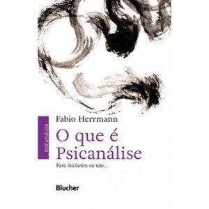 O que é psicanálise: para iniciantes ou não... - EDITORA EDGARD BLUCHER