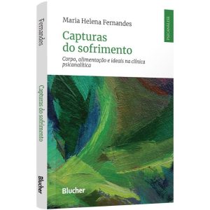 Capturas do sofrimento: corpo, alimentação e ideai - EDITORA EDGARD BLUCHER