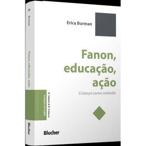 Fanon, educação, ação: criança como método - EDITORA EDGARD BLUCHER