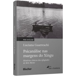Psicanálise nas margens do Xingu: histórias clínic - EDITORA EDGARD BLUCHER