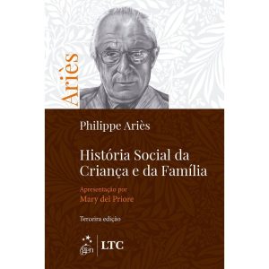 HISTÓRIA SOCIAL DA CRIANÇA E DA FAMÍLIA - GEN LTC