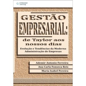 GESTÃO EMPRESARIAL: DE TAYLOR AOS NOSSOS DIAS - CENGAGE LEARNING