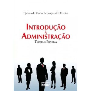 INTRODUÇÃO À ADMINISTRAÇÃO: TEORIA E PRÁTICA - ATLAS