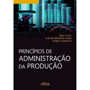 PRINCÍPIOS DE ADMINISTRAÇÃO DA PRODUÇÃO - ATLAS