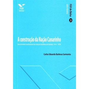 CONSTRUCAO DA NACAO CANARINHO, A - 1 - FUNDACAO GETULIO VARGAS