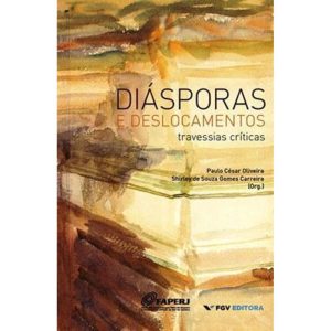 DIASPORAS E DESLOCAMENTOS - TRAVESSIAS CRITICAS -  - FUNDACAO GETULIO VARGAS
