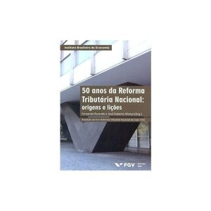 50 ANOS DA REFORMA TRIBUTARIA NACIONAL: ORIGENS E  - FUNDACAO GETULIO VARGAS