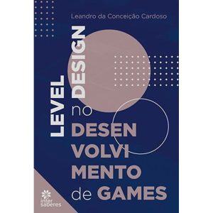 LEVEL DESIGN NO DESENVOLVIMENTO DE GAMES - INTERSABERES