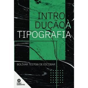 INTRODUÇÃO À TIPOGRAFIA - INTERSABERES