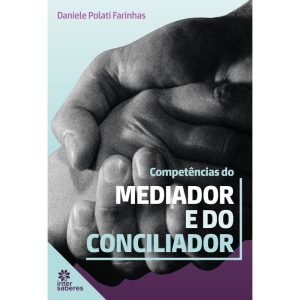 COMPETÊNCIAS DO MEDIADOR E DO CONCILIADOR - INTERSABERES