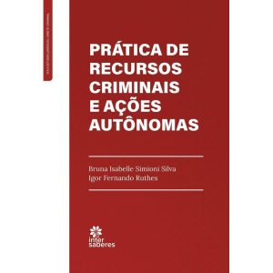 PRÁTICA DE RECURSOS CRIMINAIS E AÇÕES AUTÔNOMAS - INTERSABERES