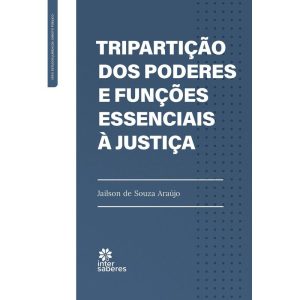 TRIPARTIÇÃO DOS PODERES E FUNÇÕES ESSENCIAIS À JUS - INTERSABERES