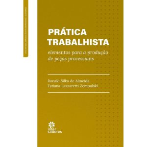 PRÁTICA TRABALHISTA: ELEMENTOS PARA A PRODUÇÃO DE  - INTERSABERES
