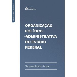 ORGANIZAÇÃO POLÍTICO-ADMINISTRATIVA DO ESTADO FEDE - INTERSABERES