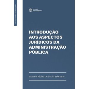 INTRODUÇÃO AOS ASPECTOS JURÍDICOS DA ADMINISTRAÇÃO - INTERSABERES
