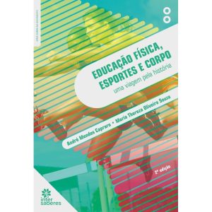 EDUCAÇÃO FÍSICA, ESPORTES E CORPO:: UMA VIAGEM PEL - INTERSABERES