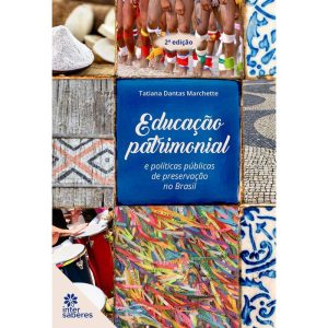 EDUCAÇÃO PATRIMONIAL E POLÍTICAS PÚBLICAS DE PRESE - INTERSABERES