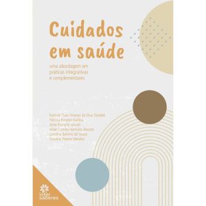 CUIDADOS EM SAÚDE:: UMA ABORDAGEM EM PRÁTICAS INTE - INTERSABERES