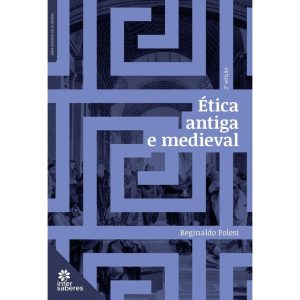 ÉTICA ANTIGA E MEDIEVAL - INTERSABERES