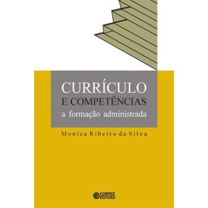 CURRÍCULO E COMPETÊNCIAS: A FORMAÇÃO ADMINISTRADA - CORTEZ