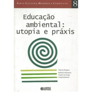 EDUCAÇÃO AMBIENTAL: UTOPIA E PRÁXIS - CORTEZ
