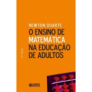 O ENSINO DE MATEMÁTICA NA EDUCAÇÃO DE ADULTOS - CORTEZ