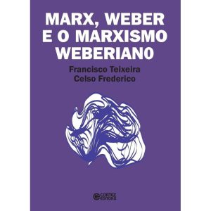 MARX, WEBER E O MARXISMO WEBERIANO - CORTEZ
