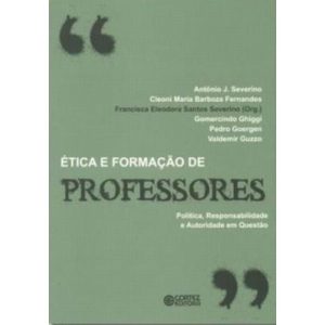 ÉTICA E FORMAÇÃO DE PROFESSORES: POLÍTICA, RESPONS - CORTEZ