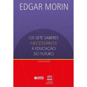 OS SETE SABERES NECESSÁRIOS À EDUCAÇÃO DO FUTURO - CORTEZ