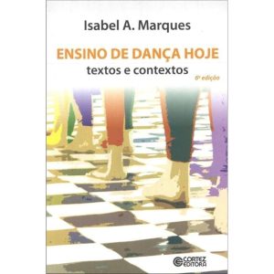 ENSINO DE DANÇA HOJE: TEXTOS E CONTEXTOS - CORTEZ