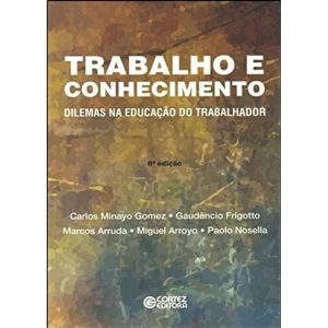 TRABALHO E CONHECIMENTO: DILEMAS NA EDUCAÇÃO DO TR - CORTEZ