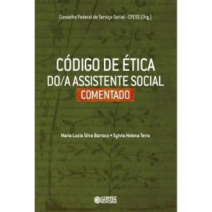 CÓDIGO DE ÉTICA DO/A ASSISTENTE SOCIAL COMENTADO - CORTEZ