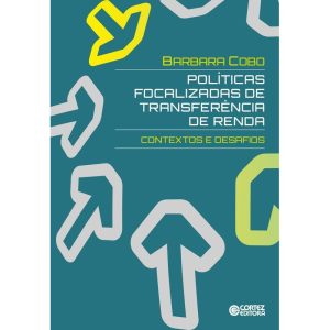 POLÍTICAS FOCALIZADAS DE TRANSFERÊNCIA DE RENDA: C - CORTEZ