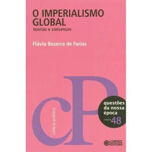 O IMPERIALISMO GLOBAL: TEORIAS E CONSENSOS - CORTEZ