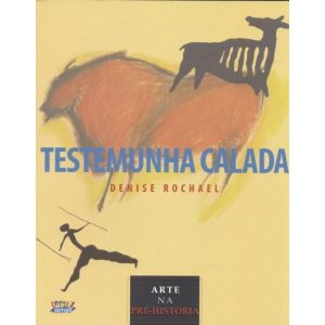 TESTEMUNHA CALADA: ARTE NA PRÉ-HISTÓRIA - CORTEZ