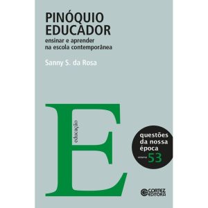 PINÓQUIO EDUCADOR: ENSINAR E APRENDER NA ESCOLA CO - CORTEZ
