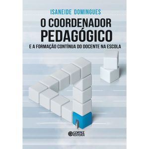 O COORDENADOR PEDAGÓGICO E A FORMAÇÃO CONTÍNUA DO  - CORTEZ