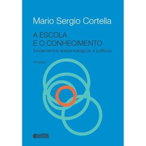 A ESCOLA E O CONHECIMENTO - FUNDAMENTOS EPISTEMOLÓ - CORTEZ
