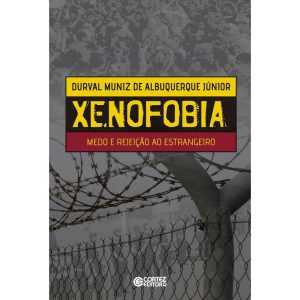 XENOFOBIA: MEDO E REJEIÇÃO AO ESTRANGEIRO - CORTEZ