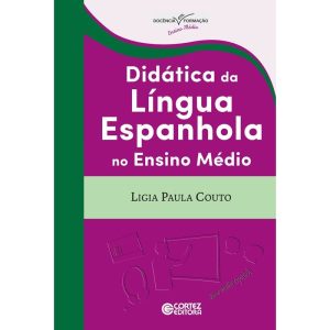 DIDÁTICA DA LÍNGUA ESPANHOLA NO ENSINO MÉDIO - CORTEZ