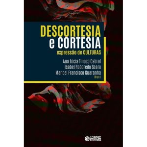 DESCORTESIA E CORTESIA: EXPRESSÃO DE CULTURAS - CORTEZ