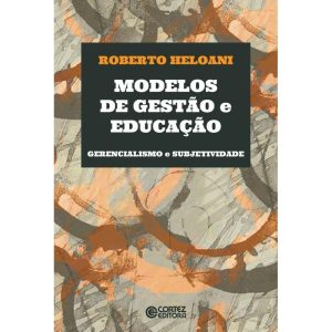 MODELOS DE GESTÃO E EDUCAÇÃO - GERENCIALISMO E SUB - CORTEZ