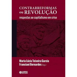CONTRARREFORMAS OU REVOLUÇÃO: RESPOSTAS AO CAPITAL - CORTEZ