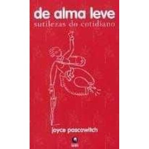 DE ALMA LEVE - SUTILEZAS DO COTIDIANO - 1 - EDITORA GLOBO
