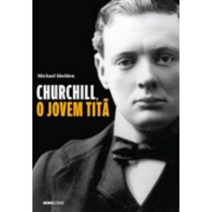 CHURCHILL, O JOVEM TITÃ - GLOBO LIVROS
