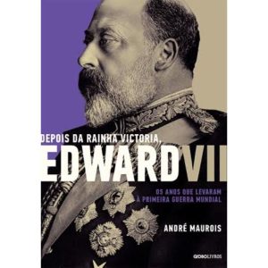 DEPOIS DA RAINHA VICTORIA, EDWARD VII - GLOBO LIVROS