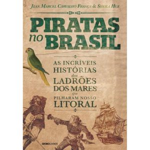 PIRATAS NO BRASIL: AS INCRÍVEIS HISTÓRIAS DOS LADR - GLOBO LIVROS
