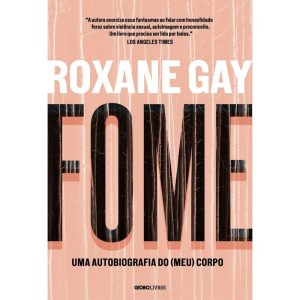 FOME: UMA AUTOBIOGRAFIA DO (MEU) CORPO - GLOBO LIVROS