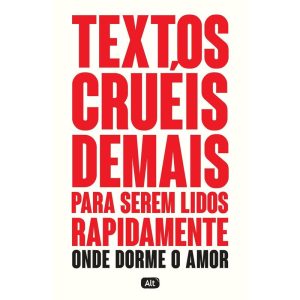 TEXTOS CRUÉIS DEMAIS PARA SEREM LIDOS RAPIDAMENTE  - GLOBO ALT