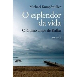 O esplendor da vida: o último amor de kafka - L&PM